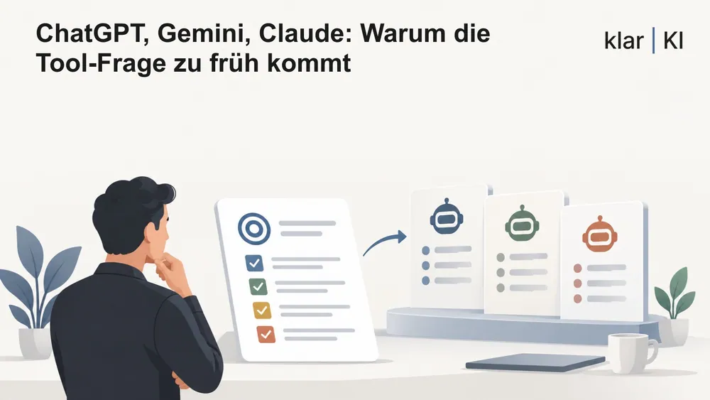 ChatGPT, Gemini, Claude: Warum die Tool-Frage zu früh kommt