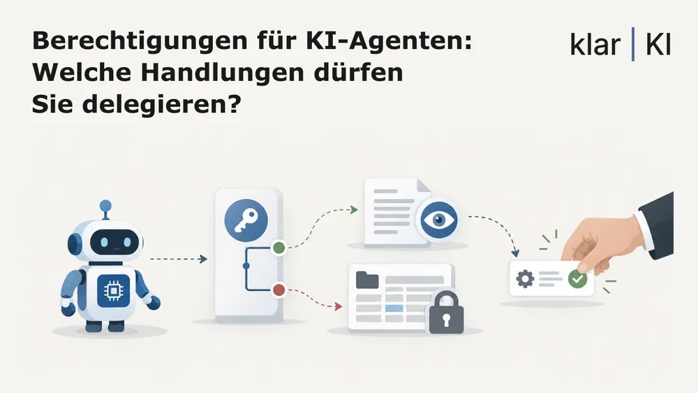 Berechtigungen für KI-Agenten: Welche Handlungen dürfen Sie delegieren?