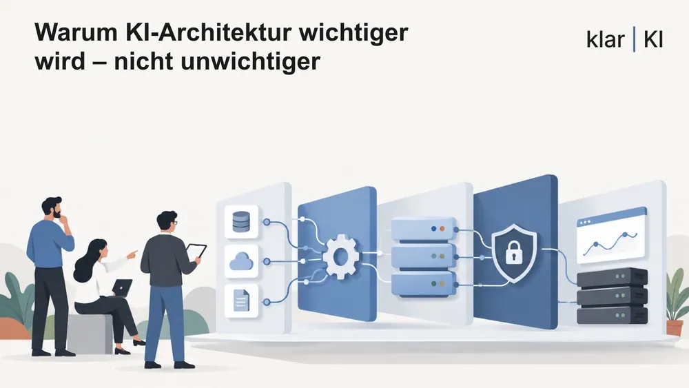 Warum KI-Architektur wichtiger wird – nicht unwichtiger