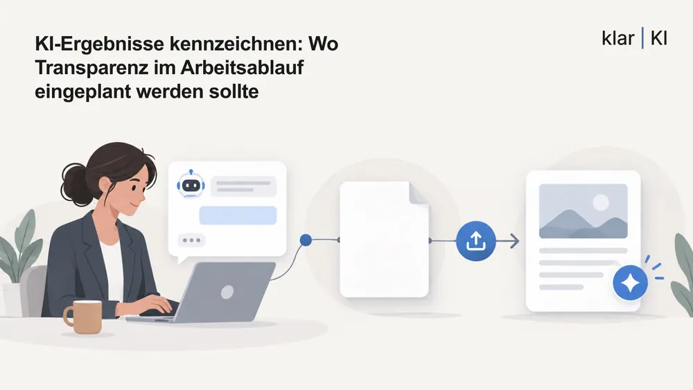 KI-Ergebnisse kennzeichnen: Wo Transparenz im Arbeitsablauf eingeplant werden sollte